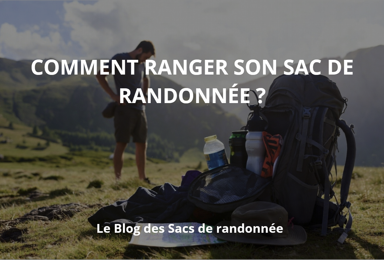 Comment ranger son Sac de randonnée ?